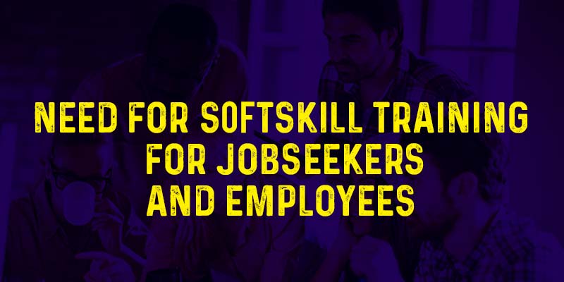 Placement Training in Chennai: Need for Softskill Training for Jobseekers and Employees