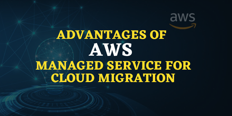 Advantages of AWS Managed Service For Cloud Migration