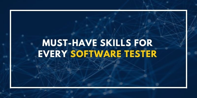 Must-Have Skills For Every Software Tester