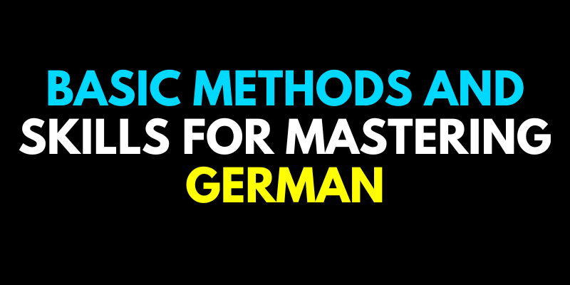 Basic Methods and Skills for Mastering German